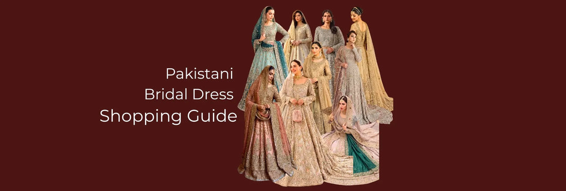 Pakistani Bridal Dress Shopping Guide
